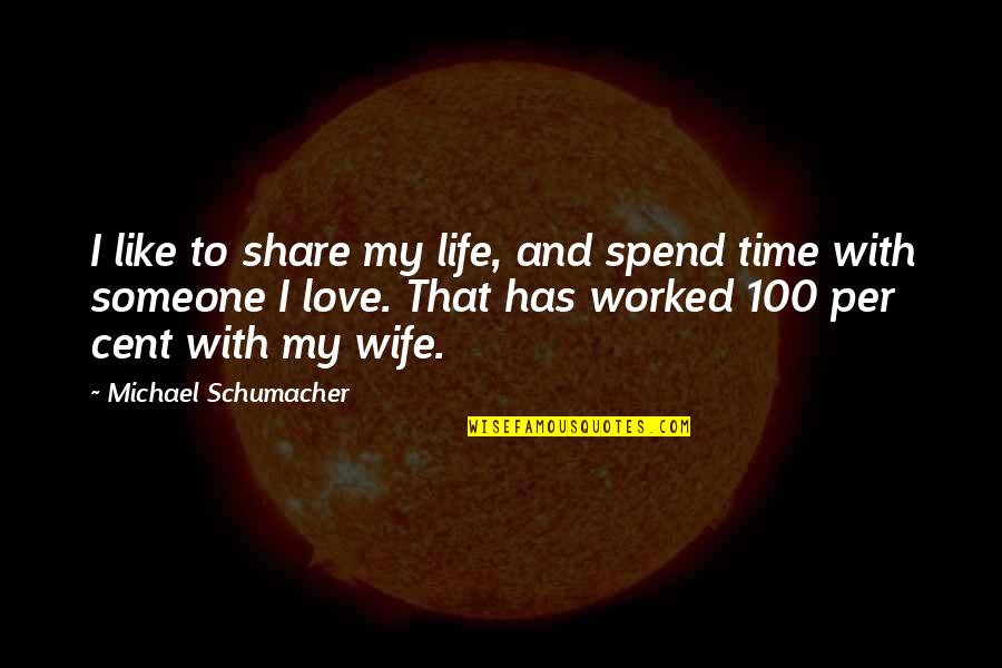 Richard Holloway Quotes By Michael Schumacher: I like to share my life, and spend