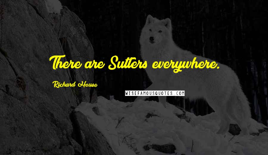 Richard House quotes: There are Sutlers everywhere.