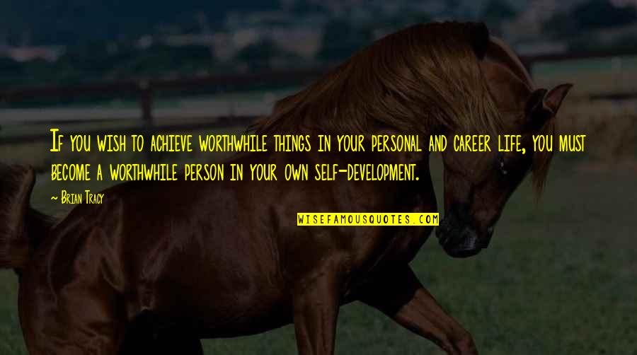 Richard Hovey Quotes By Brian Tracy: If you wish to achieve worthwhile things in Richard Hovey Quotes By Brian Tracy: If you wish to achieve worthwhile things in
