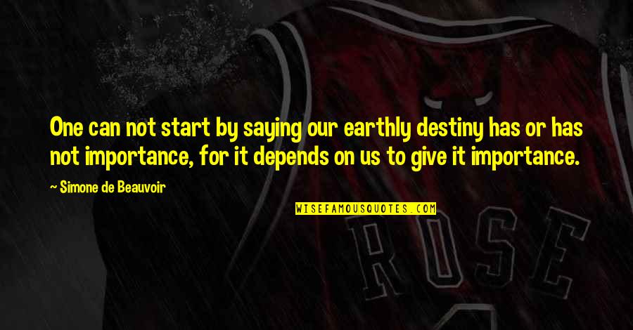 Richard Ing Quotes By Simone De Beauvoir: One can not start by saying our earthly Richard Ing Quotes By Simone De Beauvoir: One can not start by saying our earthly