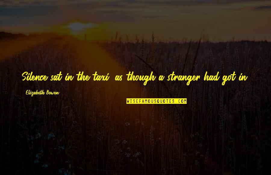 Richard Ingraham Quotes By Elizabeth Bowen: Silence sat in the taxi, as though a