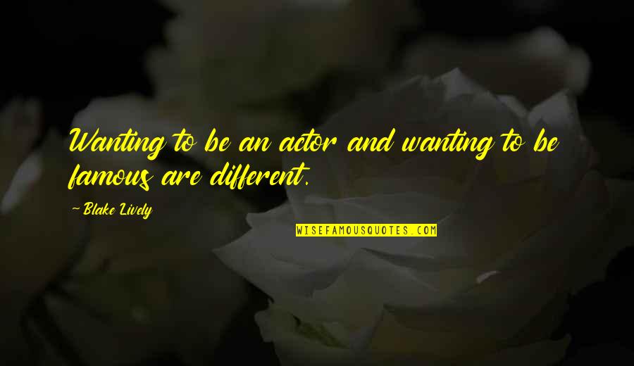 Richard Isay Quotes By Blake Lively: Wanting to be an actor and wanting to