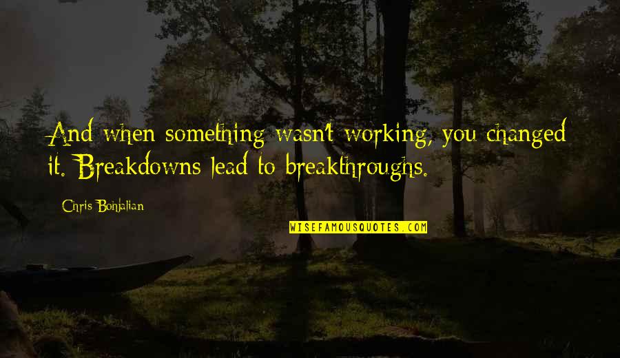 Richard Isay Quotes By Chris Bohjalian: And when something wasn't working, you changed it. Richard Isay Quotes By Chris Bohjalian: And when something wasn't working, you changed it.