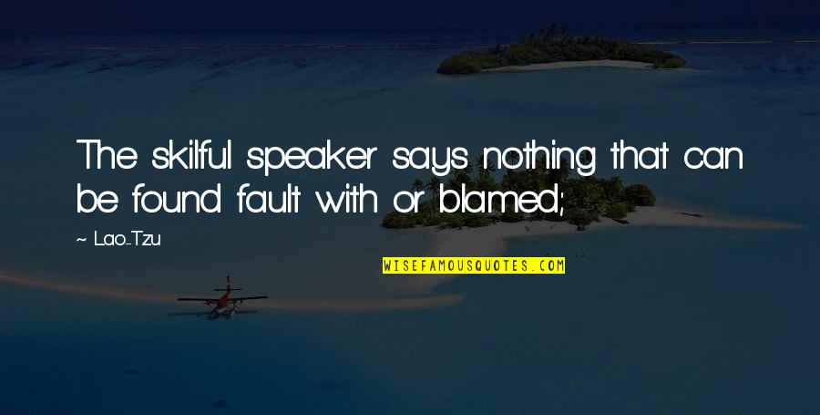 Richard Ivey Quotes By Lao-Tzu: The skilful speaker says nothing that can be