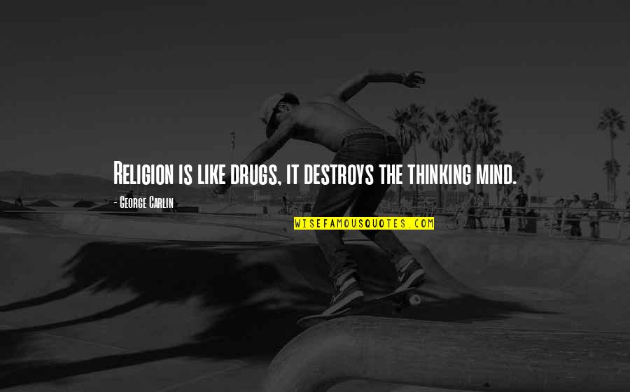 Richard John Neuhaus Quotes By George Carlin: Religion is like drugs, it destroys the thinking