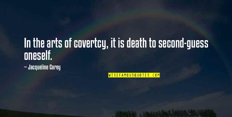 Richard K Davis Quotes By Jacqueline Carey: In the arts of covertcy, it is death Richard K Davis Quotes By Jacqueline Carey: In the arts of covertcy, it is death
