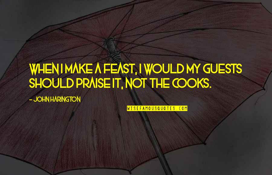 Richard K Davis Quotes By John Harington: When I make a feast, I would my