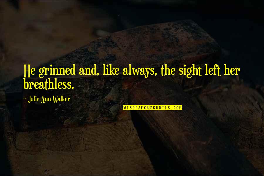 Richard K Davis Quotes By Julie Ann Walker: He grinned and, like always, the sight left Richard K Davis Quotes By Julie Ann Walker: He grinned and, like always, the sight left