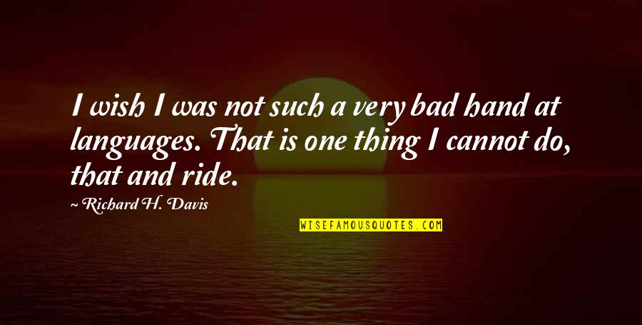 Richard K Davis Quotes By Richard H. Davis: I wish I was not such a very Richard K Davis Quotes By Richard H. Davis: I wish I was not such a very