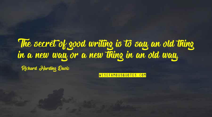 Richard K Davis Quotes By Richard Harding Davis: The secret of good writing is to say
