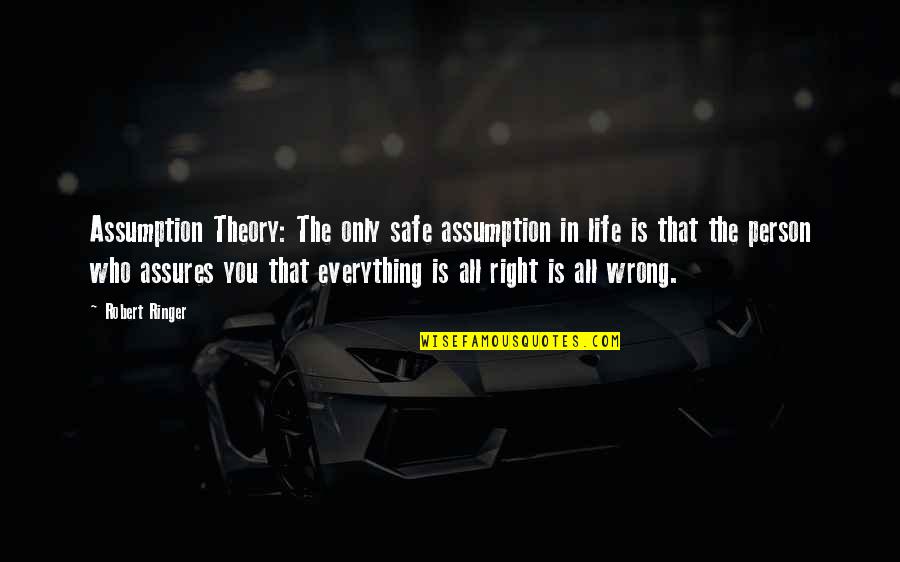 Richard K Davis Quotes By Robert Ringer: Assumption Theory: The only safe assumption in life Richard K Davis Quotes By Robert Ringer: Assumption Theory: The only safe assumption in life