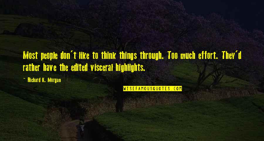 Richard K Morgan Quotes By Richard K. Morgan: Most people don't like to think things through.