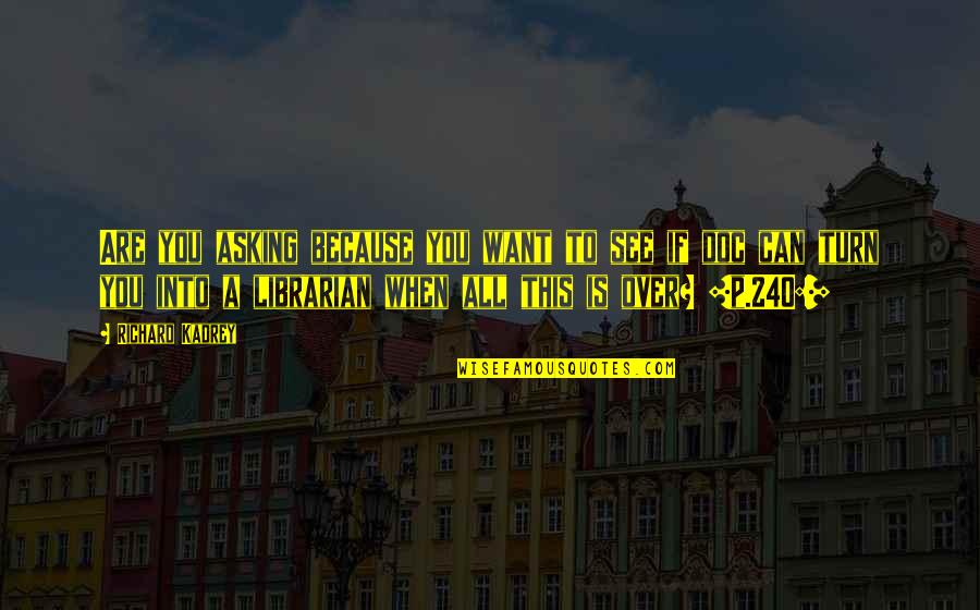 Richard Kadrey Quotes By Richard Kadrey: Are you asking because you want to see