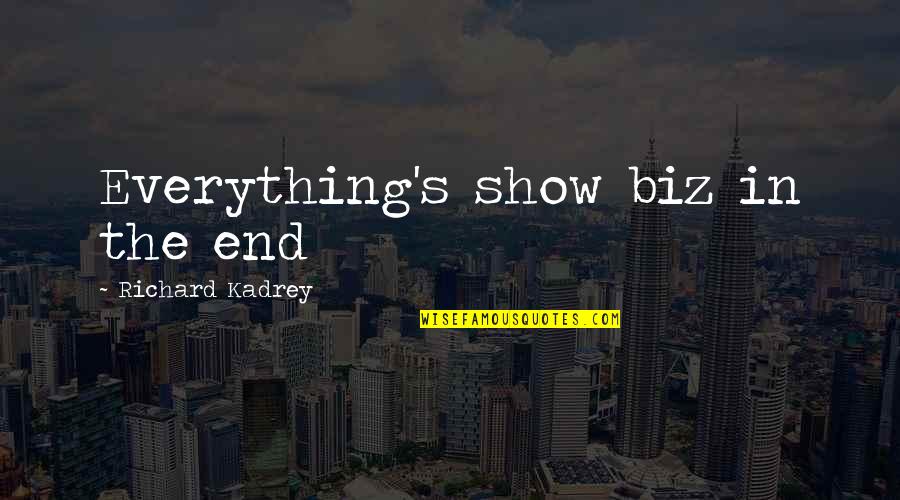 Richard Kadrey Quotes By Richard Kadrey: Everything's show biz in the end