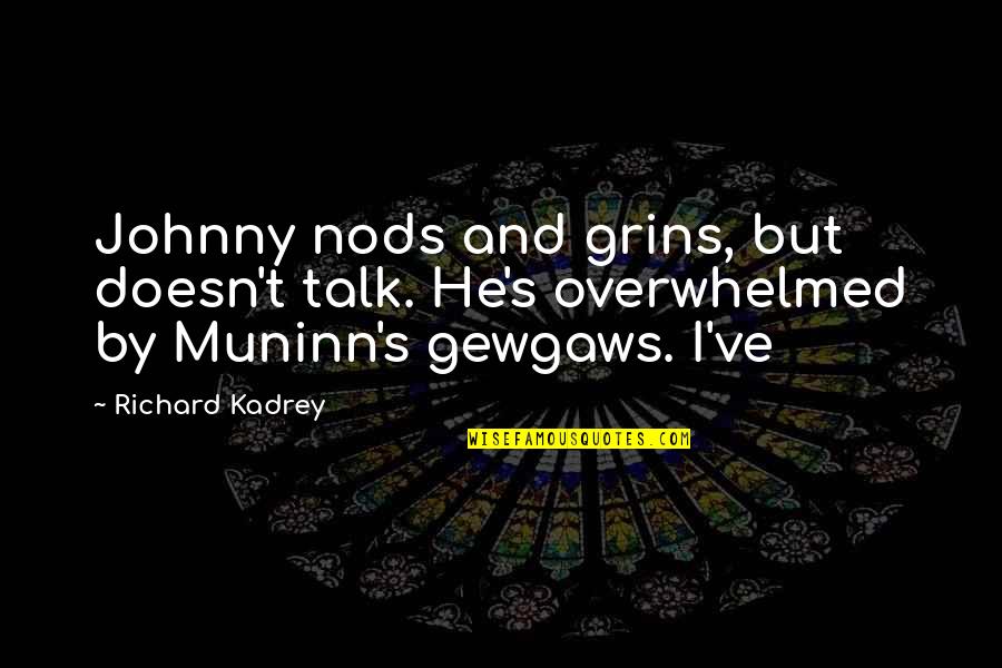 Richard Kadrey Quotes By Richard Kadrey: Johnny nods and grins, but doesn't talk. He's