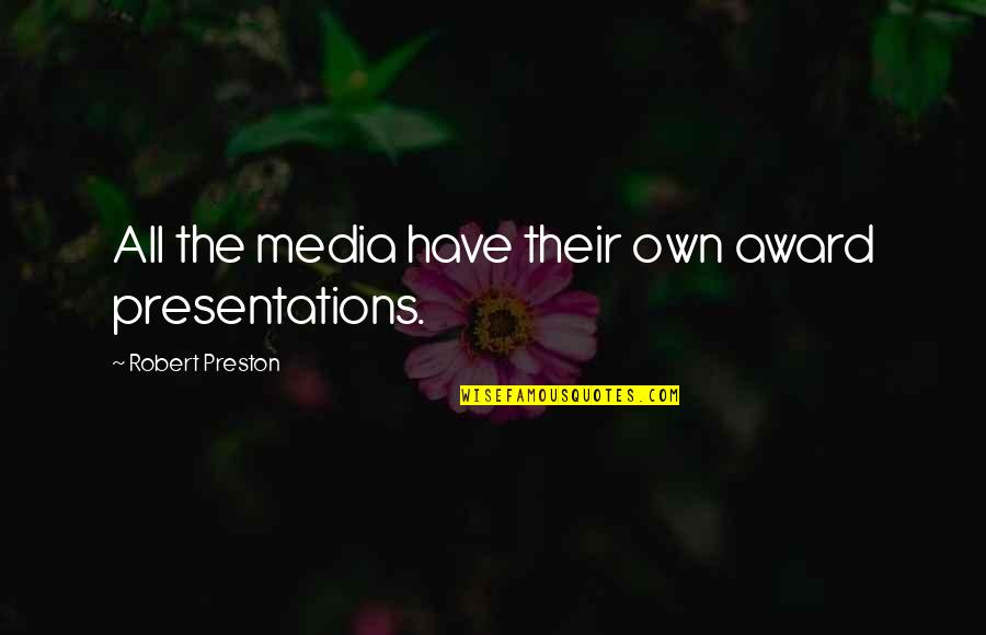 Richard Kimball Quotes By Robert Preston: All the media have their own award presentations.