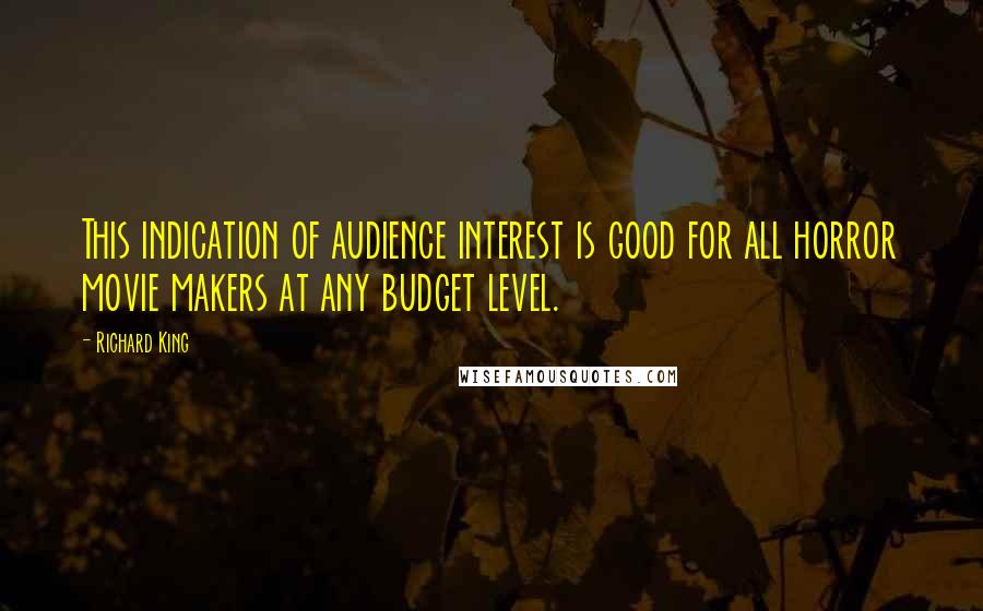 Richard King quotes: This indication of audience interest is good for all horror movie makers at any budget level.