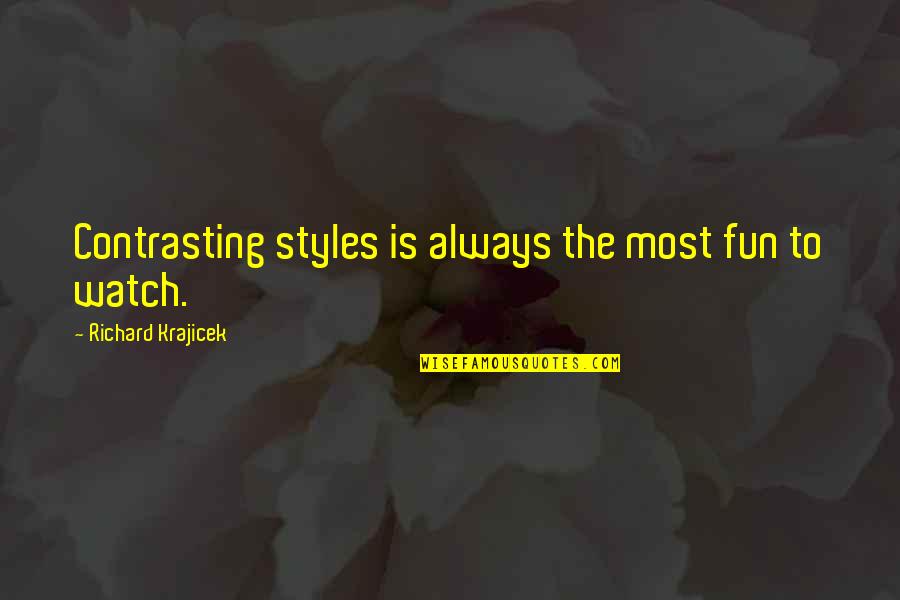 Richard Krajicek Quotes By Richard Krajicek: Contrasting styles is always the most fun to
