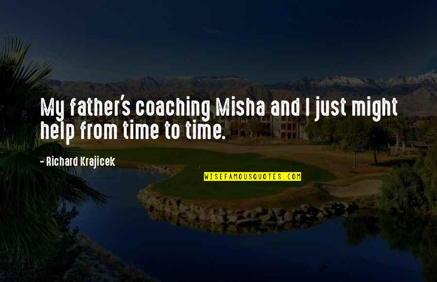 Richard Krajicek Quotes By Richard Krajicek: My father's coaching Misha and I just might