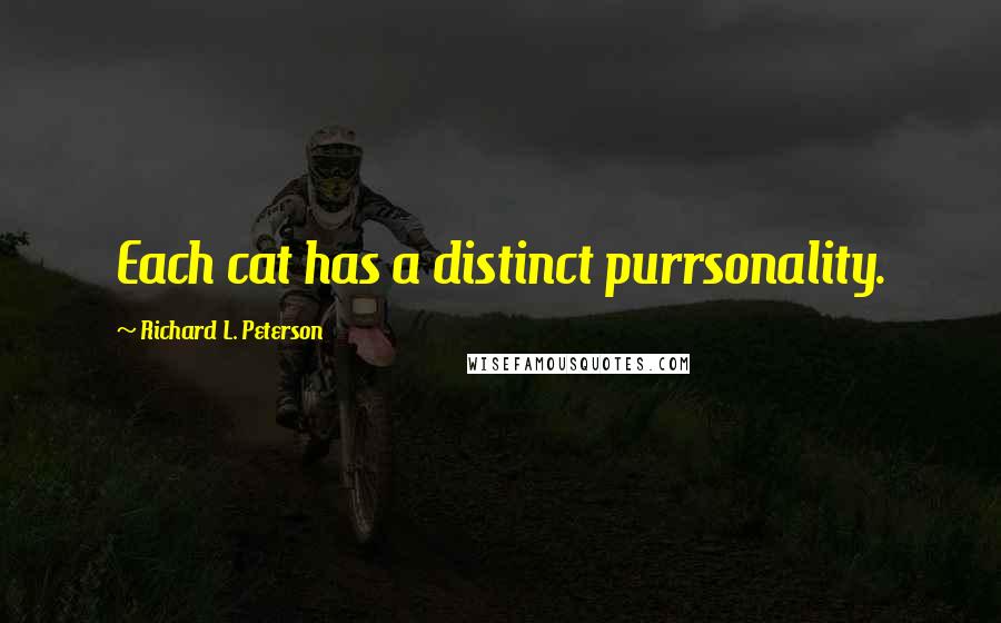 Richard L. Peterson quotes: Each cat has a distinct purrsonality.