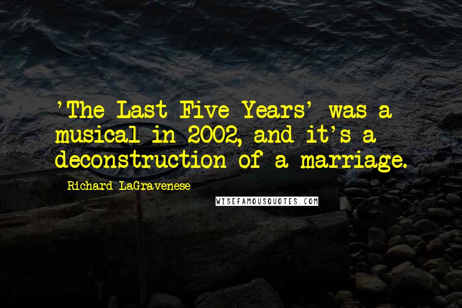 Richard LaGravenese quotes: 'The Last Five Years' was a musical in 2002, and it's a deconstruction of a marriage.