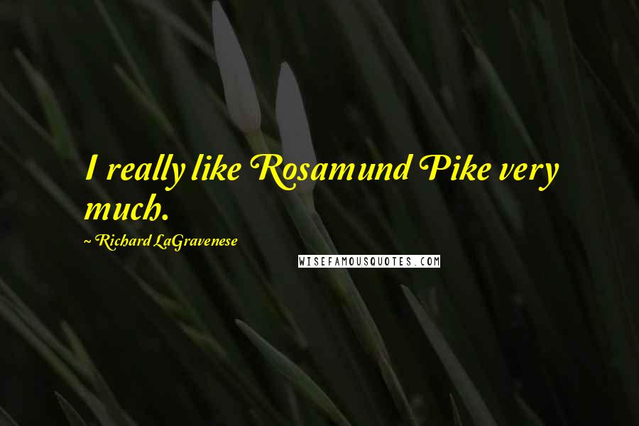 Richard LaGravenese quotes: I really like Rosamund Pike very much.