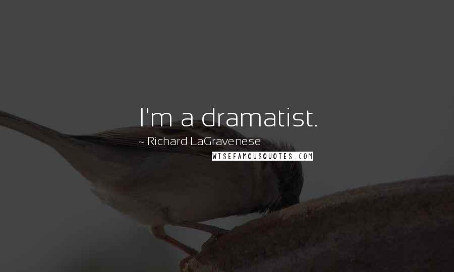 Richard LaGravenese quotes: I'm a dramatist.