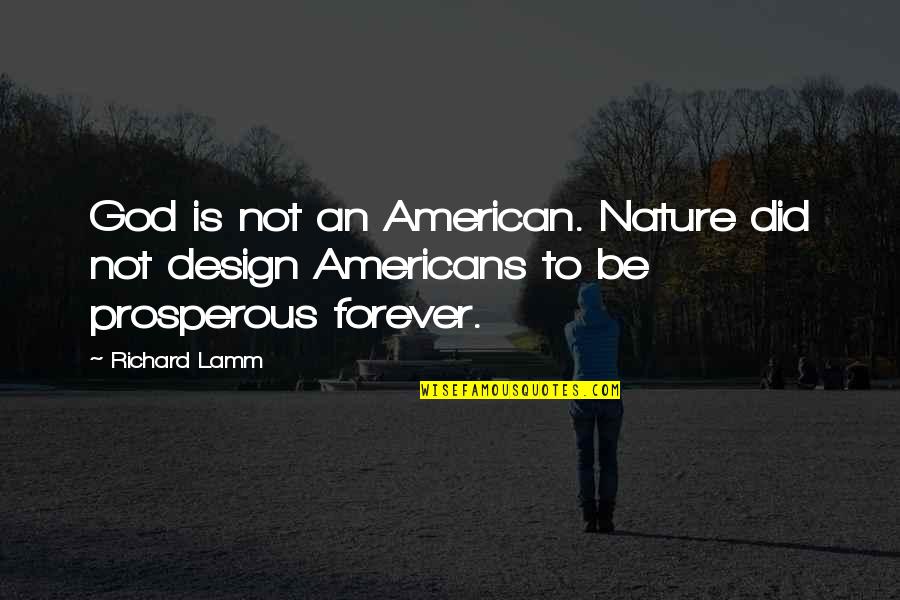 Richard Lamm Quotes By Richard Lamm: God is not an American. Nature did not