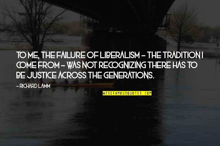 Richard Lamm Quotes By Richard Lamm: To me, the failure of liberalism - the