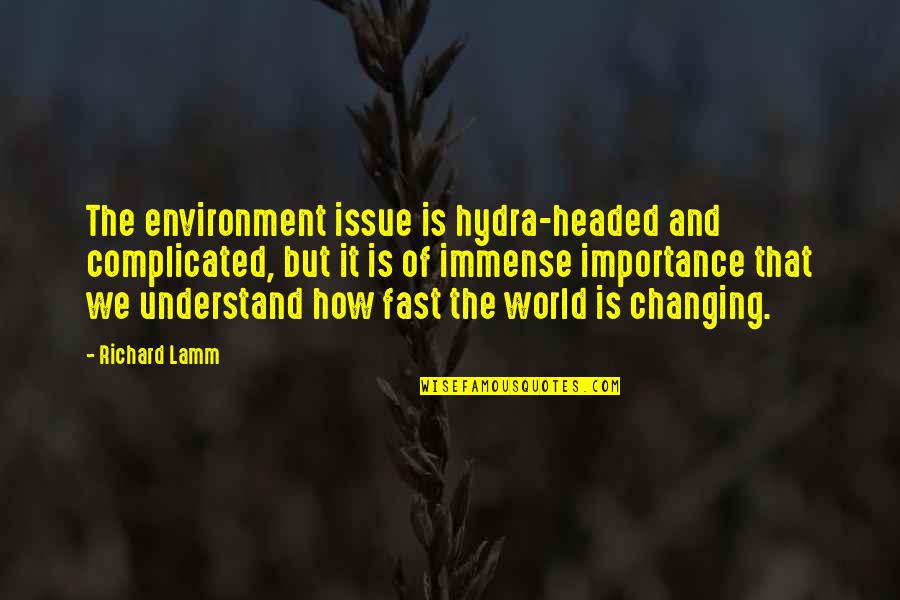 Richard Lamm Quotes By Richard Lamm: The environment issue is hydra-headed and complicated, but