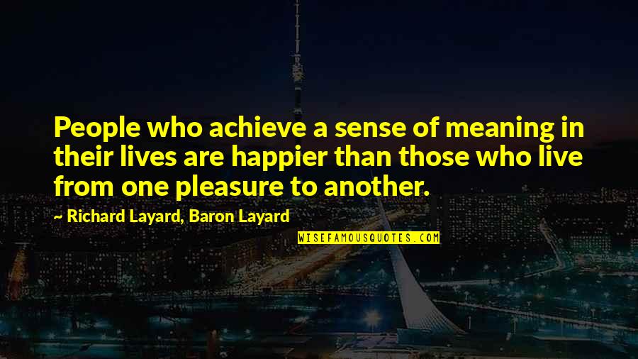 Richard Layard Quotes By Richard Layard, Baron Layard: People who achieve a sense of meaning in