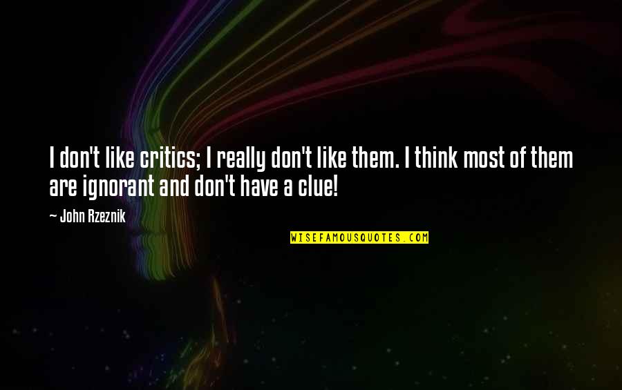 Richard Lazarus Psychology Quotes By John Rzeznik: I don't like critics; I really don't like Richard Lazarus Psychology Quotes By John Rzeznik: I don't like critics; I really don't like