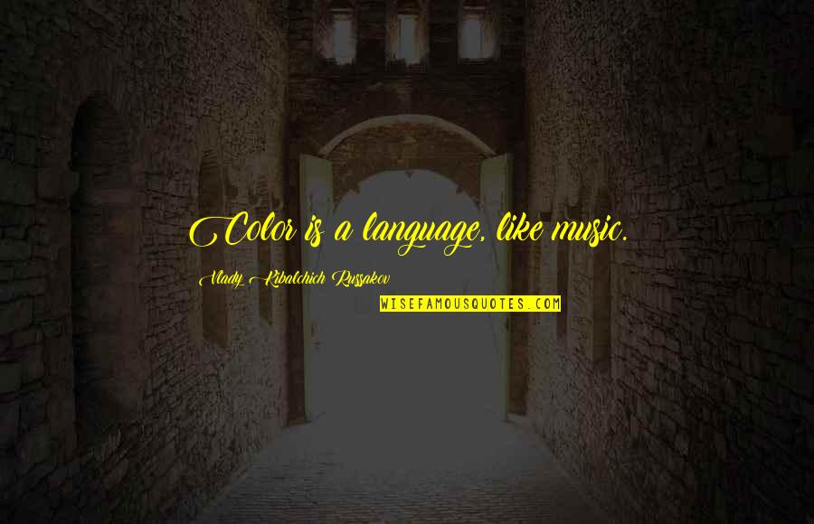 Richard Lazarus Psychology Quotes By Vlady Kibalchich Russakov: Color is a language, like music. Richard Lazarus Psychology Quotes By Vlady Kibalchich Russakov: Color is a language, like music.
