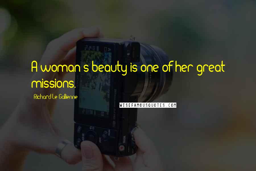 Richard Le Gallienne quotes: A woman's beauty is one of her great missions.