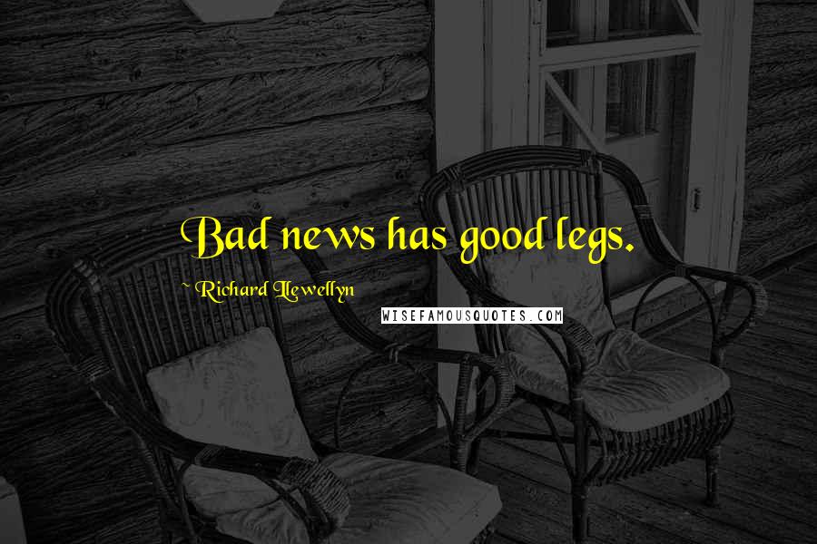 Richard Llewellyn quotes: Bad news has good legs.