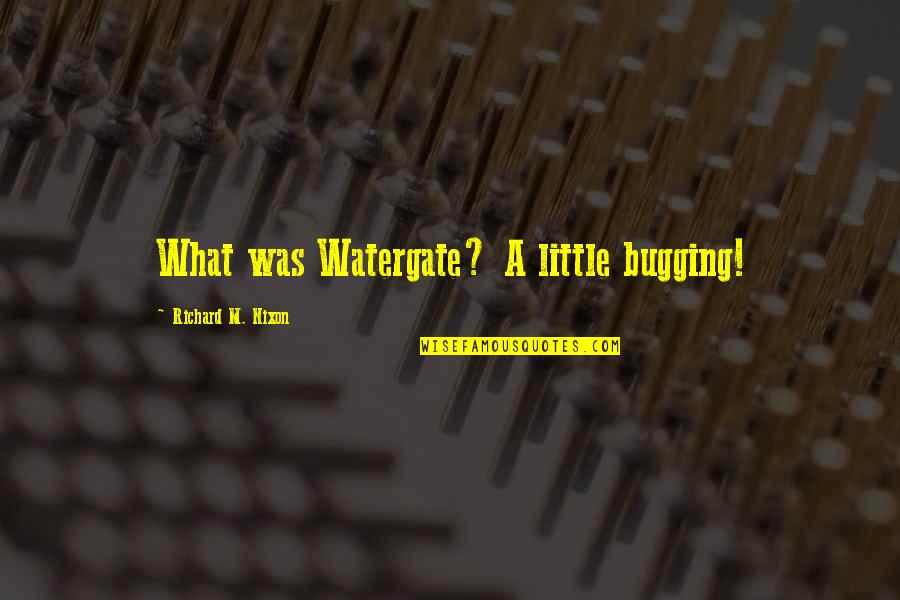 Richard M Quotes By Richard M. Nixon: What was Watergate? A little bugging! Richard M Quotes By Richard M. Nixon: What was Watergate? A little bugging!