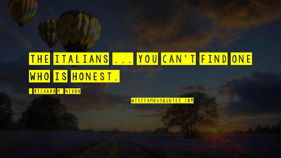Richard M Quotes By Richard M. Nixon: The Italians ... you can't find one who Richard M Quotes By Richard M. Nixon: The Italians ... you can't find one who