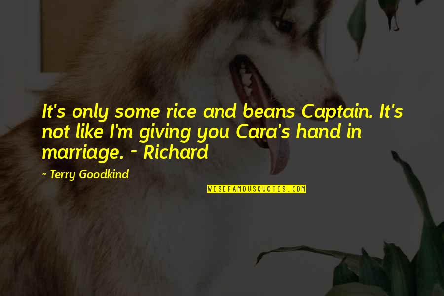 Richard M Quotes By Terry Goodkind: It's only some rice and beans Captain. It's Richard M Quotes By Terry Goodkind: It's only some rice and beans Captain. It's
