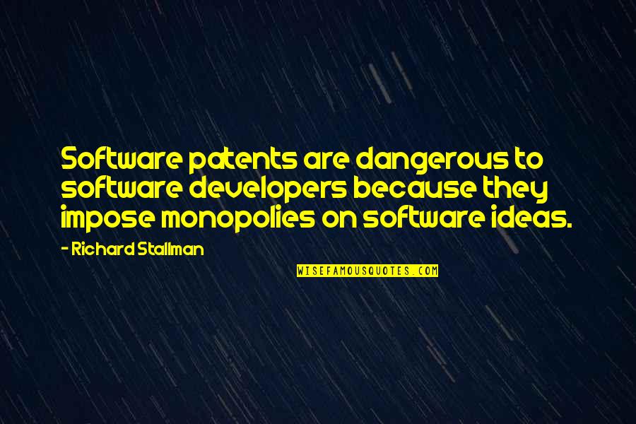 Richard M Stallman Quotes By Richard Stallman: Software patents are dangerous to software developers because