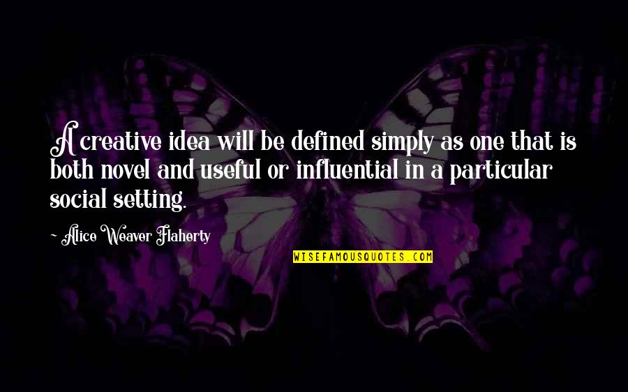 Richard Machowicz Quotes By Alice Weaver Flaherty: A creative idea will be defined simply as