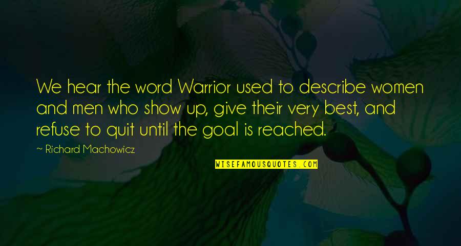 Richard Machowicz Quotes By Richard Machowicz: We hear the word Warrior used to describe