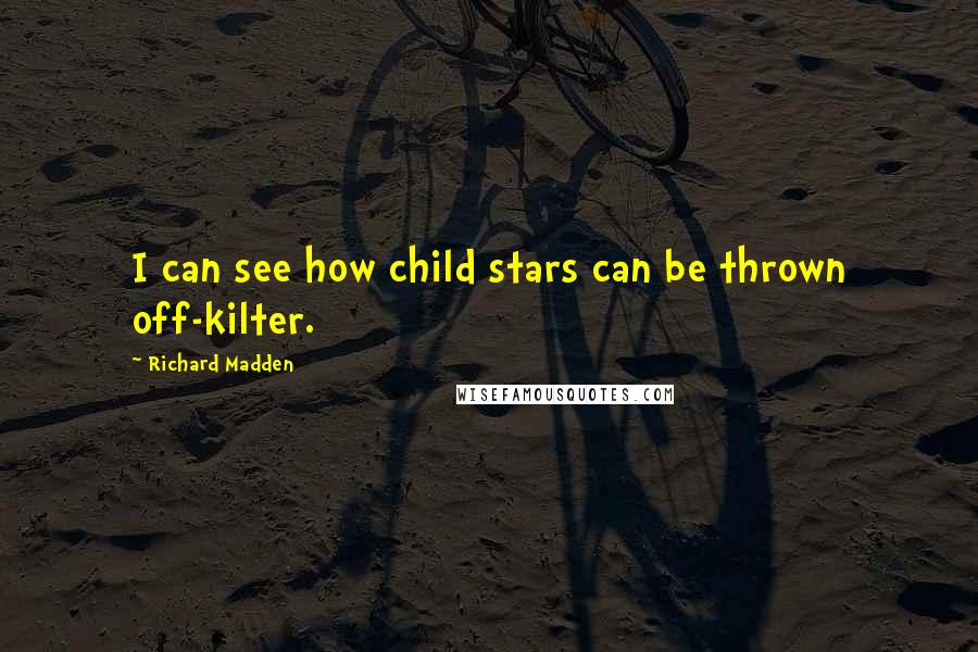 Richard Madden quotes: I can see how child stars can be thrown off-kilter.