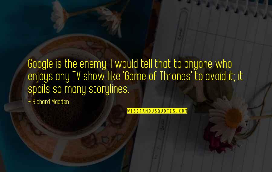 Richard Madden Quotes By Richard Madden: Google is the enemy. I would tell that