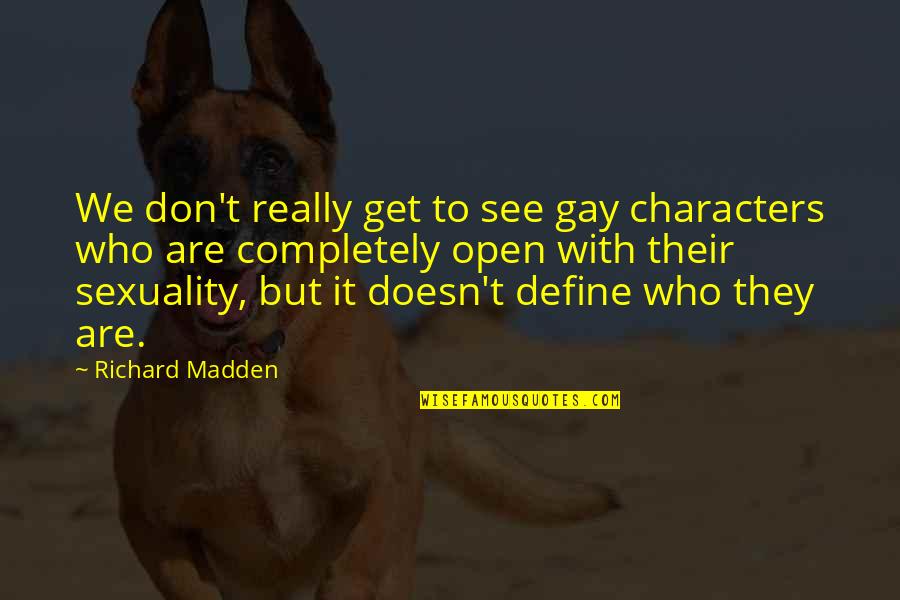 Richard Madden Quotes By Richard Madden: We don't really get to see gay characters