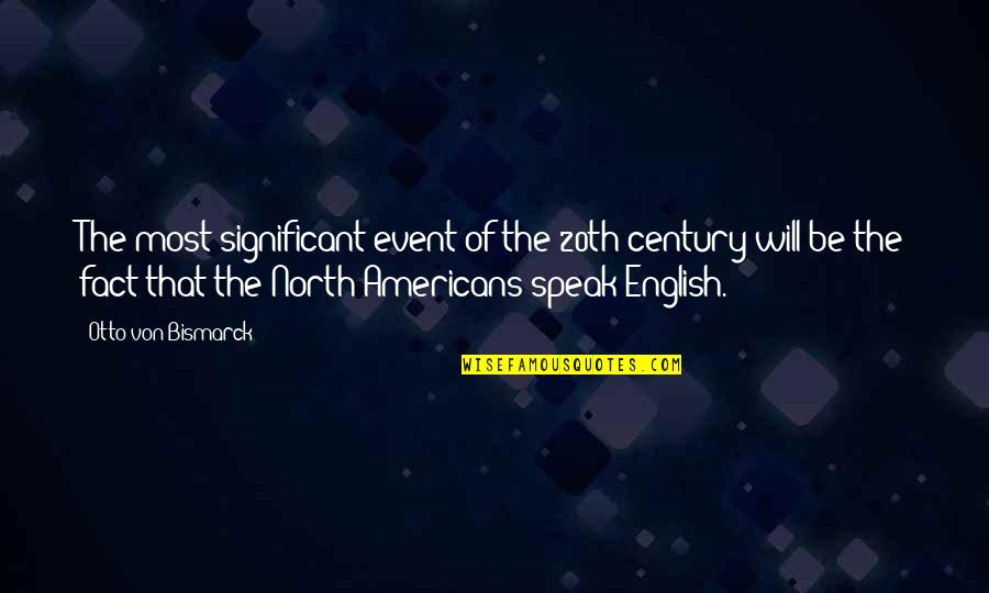 Richard Mofe Damijo Quotes By Otto Von Bismarck: The most significant event of the 20th century Richard Mofe Damijo Quotes By Otto Von Bismarck: The most significant event of the 20th century