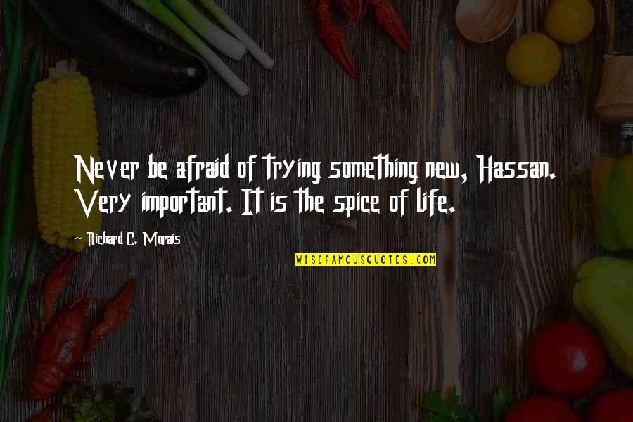 Richard Morais Quotes By Richard C. Morais: Never be afraid of trying something new, Hassan.