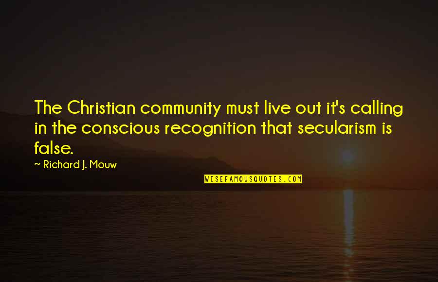 Richard Mouw Quotes By Richard J. Mouw: The Christian community must live out it's calling Richard Mouw Quotes By Richard J. Mouw: The Christian community must live out it's calling