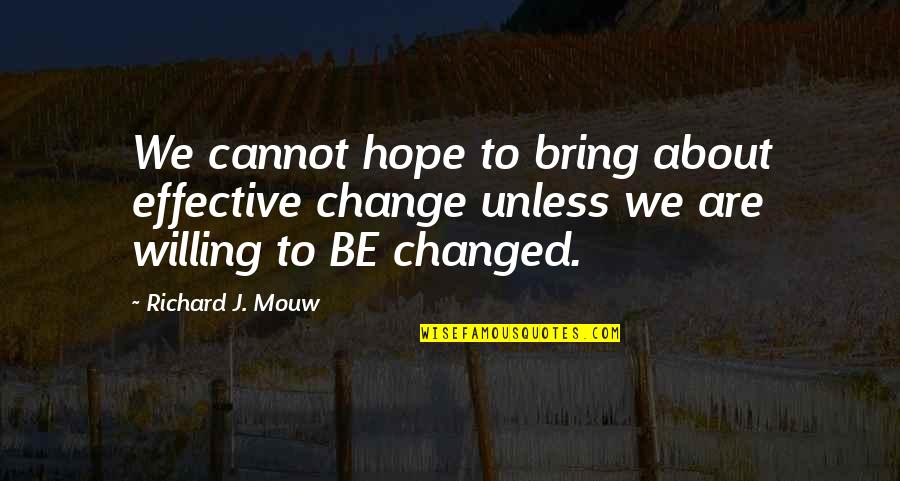 Richard Mouw Quotes By Richard J. Mouw: We cannot hope to bring about effective change Richard Mouw Quotes By Richard J. Mouw: We cannot hope to bring about effective change