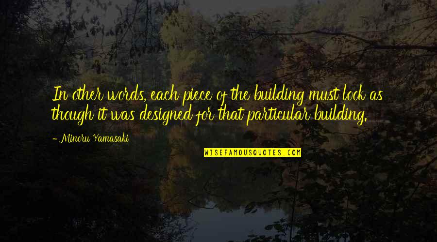 Richard Mulcaster Quotes By Minoru Yamasaki: In other words, each piece of the building