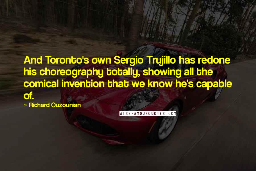 Richard Ouzounian quotes: And Toronto's own Sergio Trujillo has redone his choreography totally, showing all the comical invention that we know he's capable of.